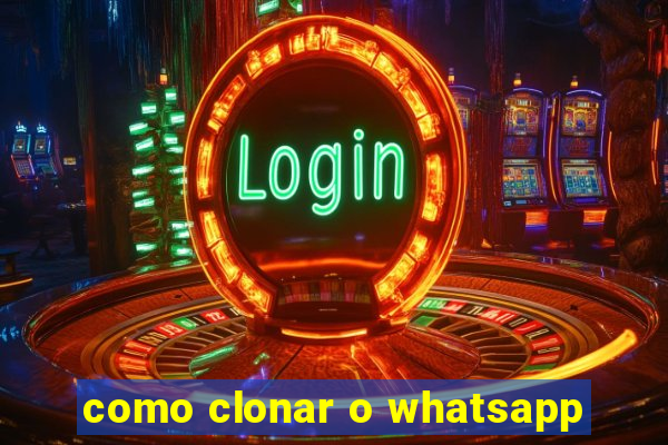 como clonar o whatsapp